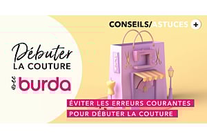 Débuter la couture avec Burda : Comment éviter les erreurs courantes lorsqu'on est débutant en couture ?