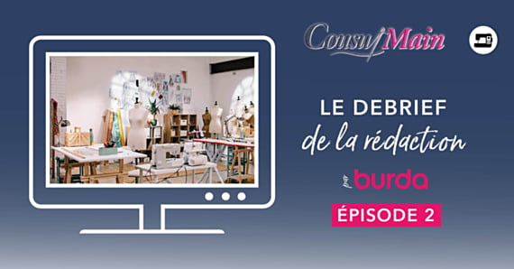 Cousu Main : le débrief de la rédaction Burda - Épisode 2