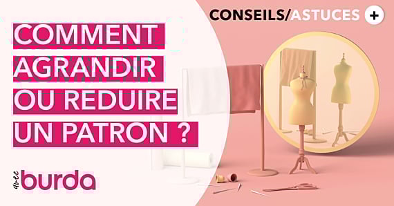 Vidéo - Technique de couture : Comment agrandir ou réduire un patron de couture Burda ?