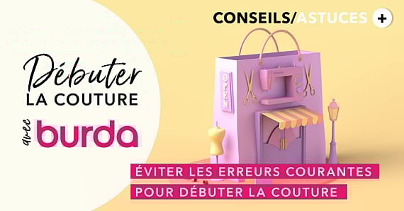 Débuter la couture avec Burda : Comment éviter les erreurs courantes lorsqu'on est débutant en couture ?