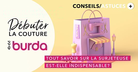 Débuter la couture avec Burda : tout savoir sur la surjeteuse