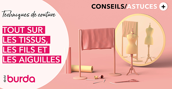 Vidéo - Technique de couture : Tout sur les tissus, les fils et les aiguilles