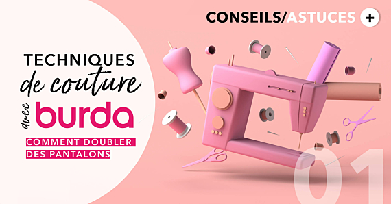 Technique de couture avec burda : Comment doubler les pantalons ?
