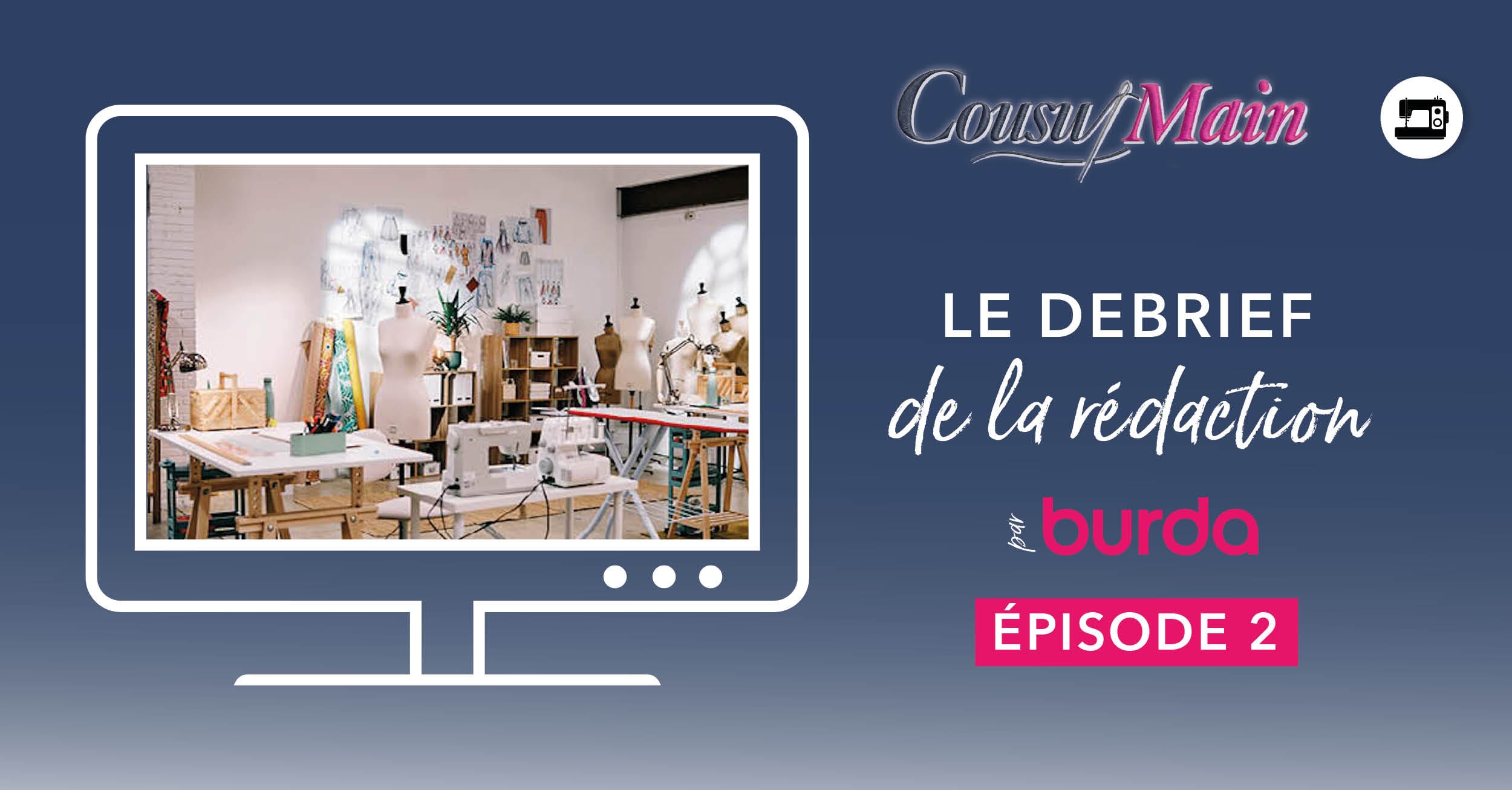 Cousu Main : le débrief de la rédaction Burda - Épisode 2