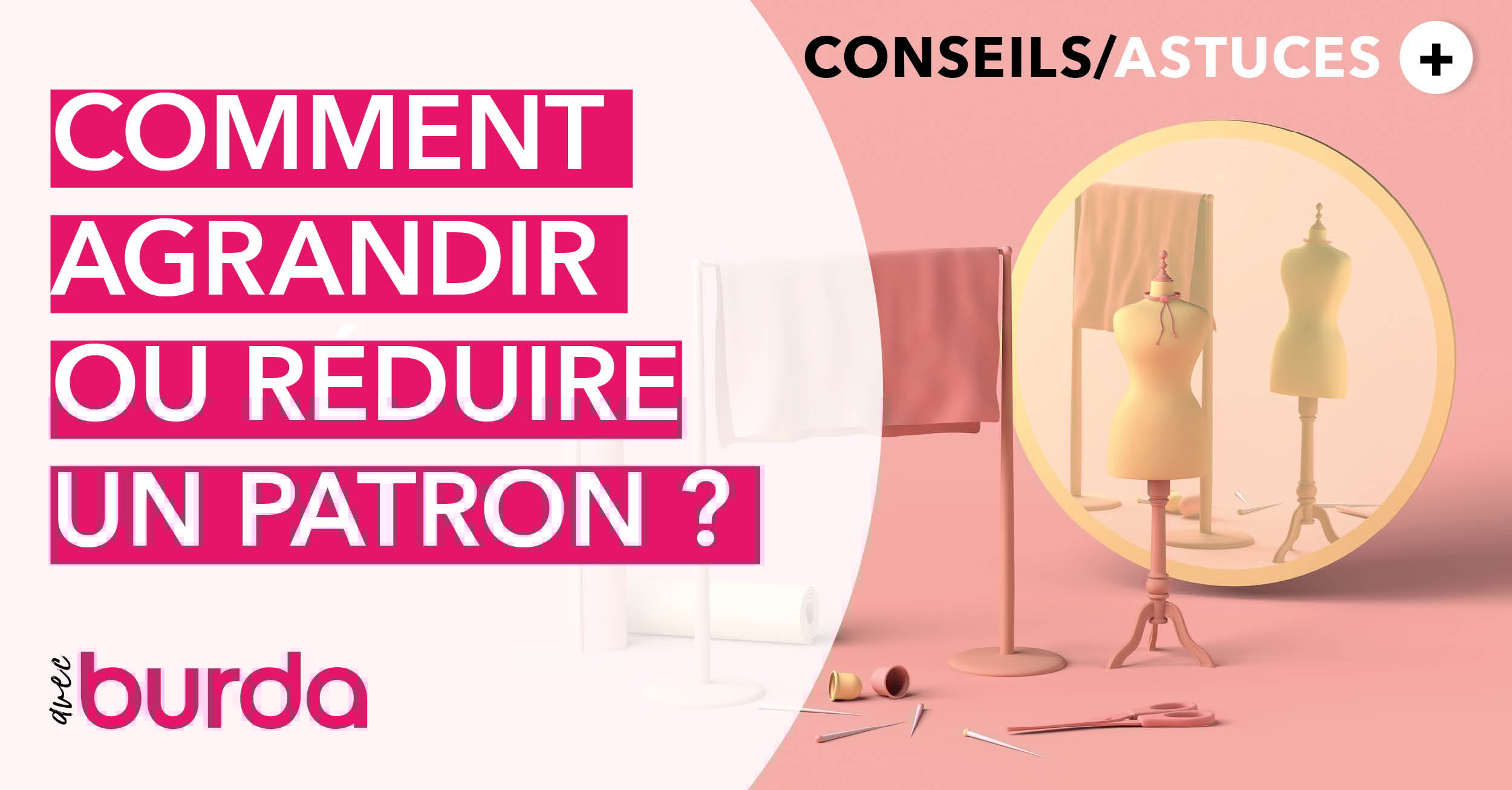 Vidéo - Technique de couture : Comment agrandir ou réduire un patron de couture Burda ?