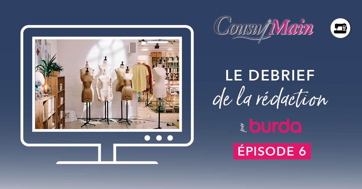 Cousu Main : le débrief de la rédaction Burda - Épisode 6, la grande finale !