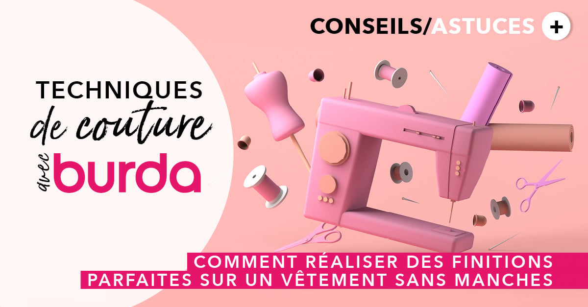 Technique de couture avec burda : comment réussir des finitions parfaites sur un vêtement sans manches ?