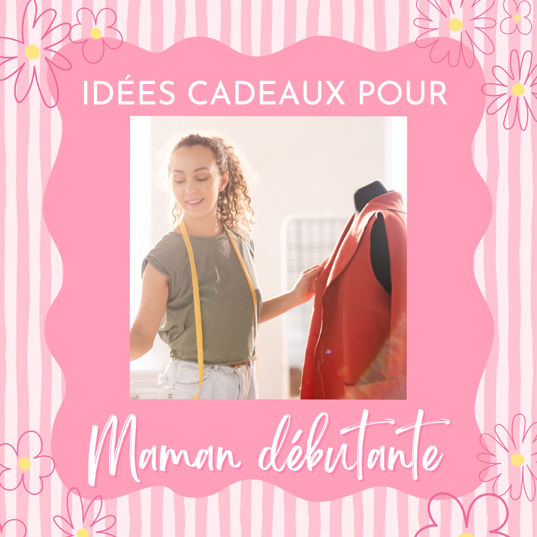 Id&eacute;es cadeaux pour une maman d&eacute;butante en couture