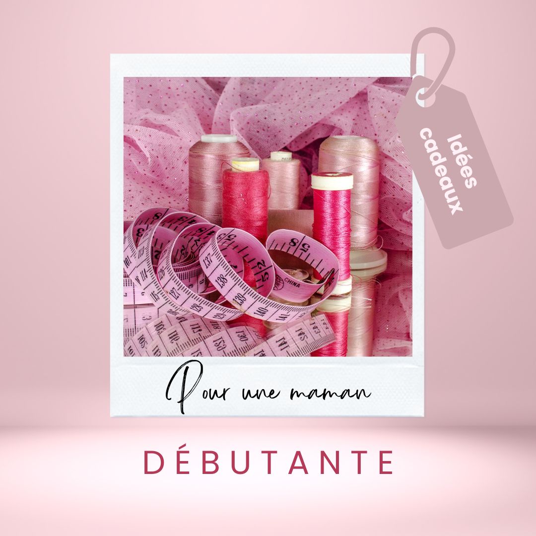 Idées cadeaux pour une maman débutante en couture
