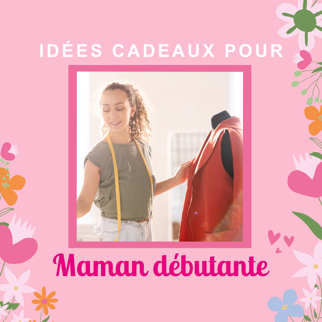 Idées cadeaux pour une maman débutante en couture